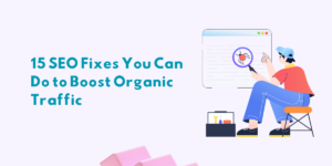 SEO Fixes You Can Do to Boost Organic Traffic (1)